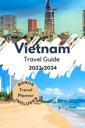 Vietnam Travel Guide 2023-2024: Ultimate Adventure Travel Book with Insider Tips - Perfect for Backpacking, Solo Trips & Cultural Exploration