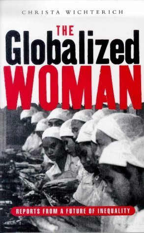 The Globalized Woman: Reports on Future Inequality - Insights on Gender Disparity in Globalization & Career Challenges for Women in International Business