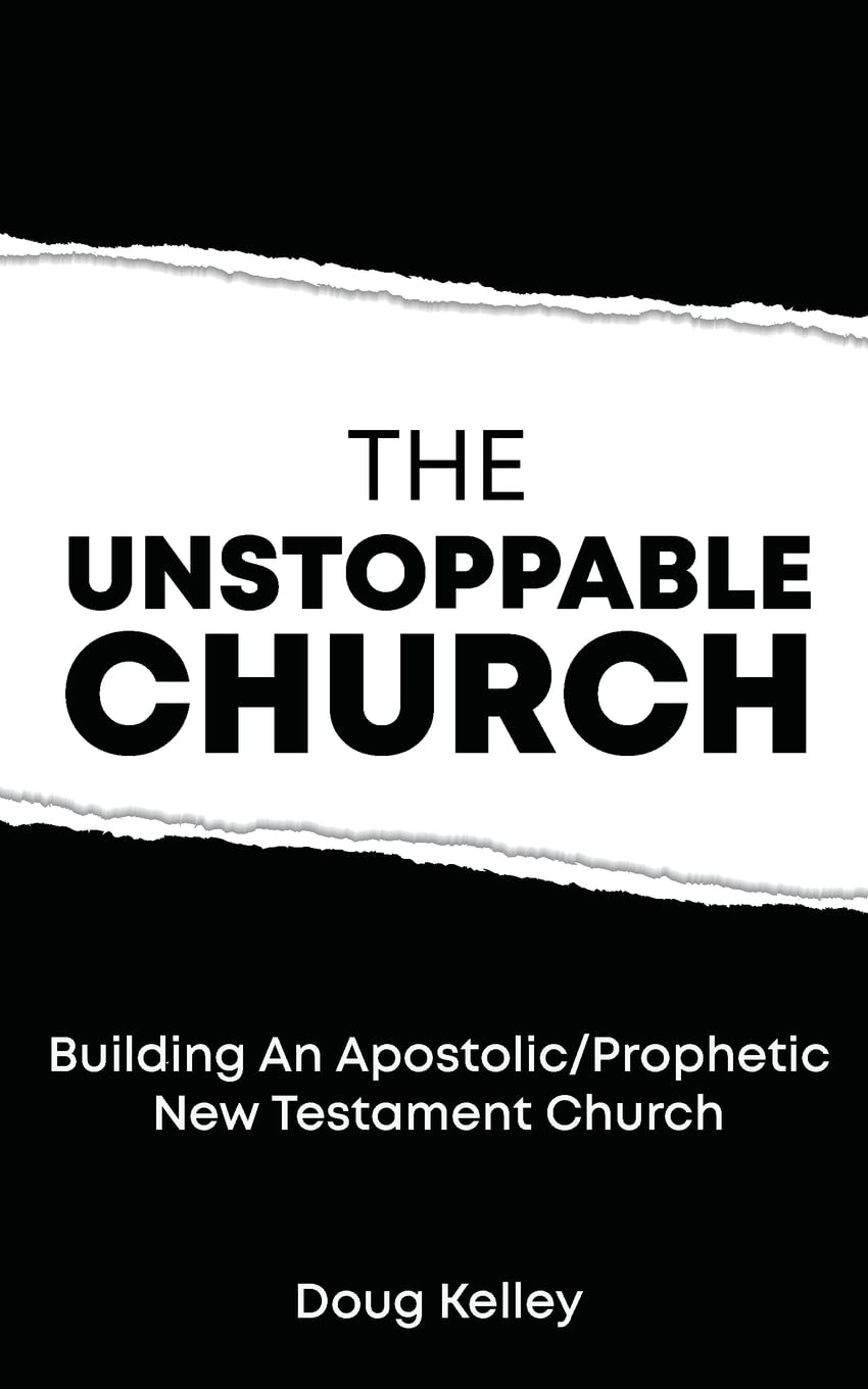 The Unstoppable Church: Building Apostolic & Prophetic New Testament Churches - Guide for Modern Ministry & Spiritual Growth