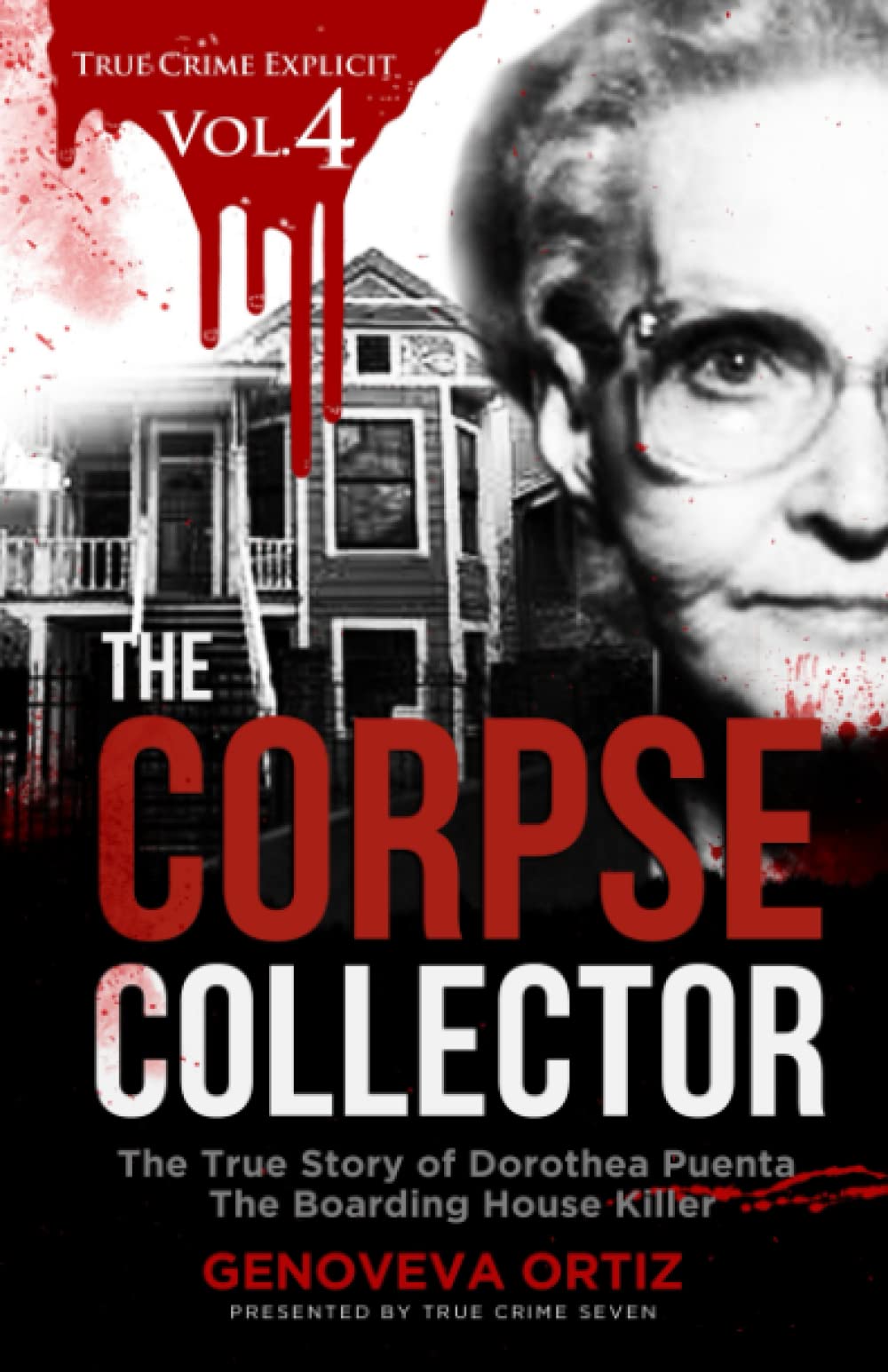 The Corpse Collector: True Story of Dorothea Puente - The Boarding House Killer (True Crime Explicit Vol 4) | Chilling Serial Killer Case for Crime Enthusiasts & History Buffs