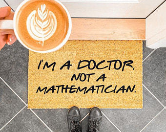 I'm A Doctor, Not A Mathematician