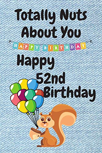 Funny 52nd Birthday Card - Totally Nuts About You - Perfect for Sister, Boyfriend or Husband - Unique Birthday Card Alternative for 52 Years Old Celebration - Great for Office, Home Parties & Surprise Gifts