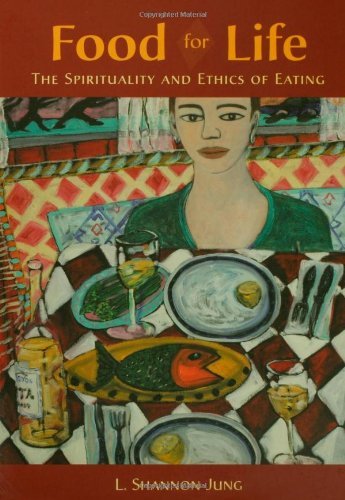 Food for Life: The Spirituality and Ethics of Eating by L. Shannon Jung - Exploring Mindful Eating Practices for Health & Wellness