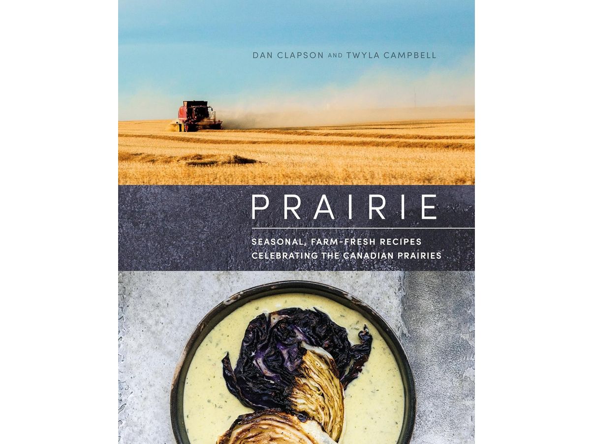 Prairie by Dan Clapson and Twyla Campbell - Authentic Canadian Prairie Cookbook | Regional Recipes & Hearty Meals | Perfect for Home Cooking, Gifting & Culinary Enthusiasts