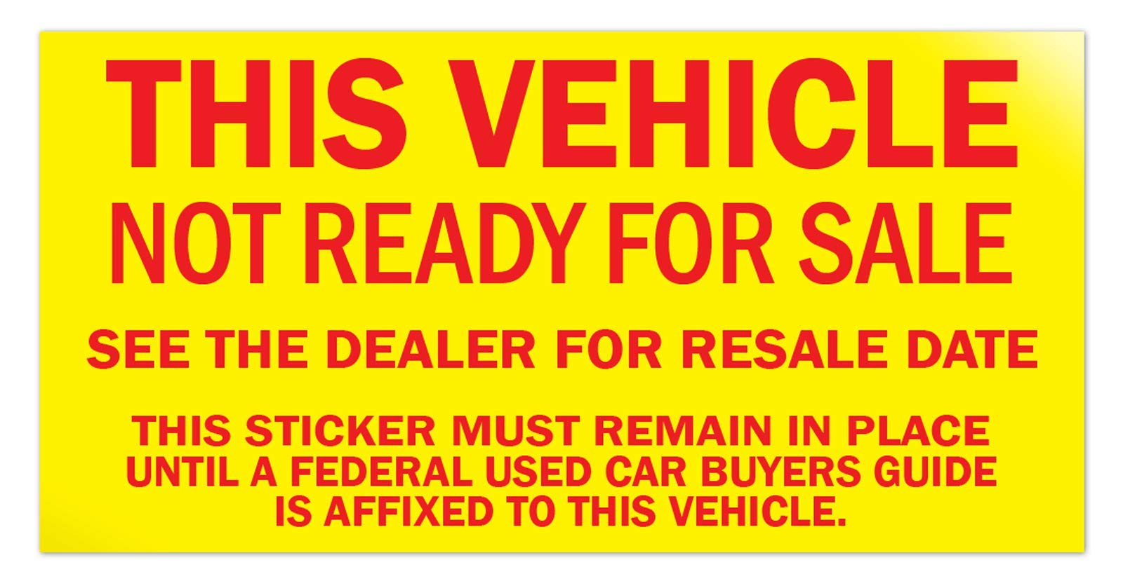 Vehicle Not Ready for Sale Stickers - Yellow - 100 Pack | High Visibility Warning Labels for Auto Dealerships & Car Lots