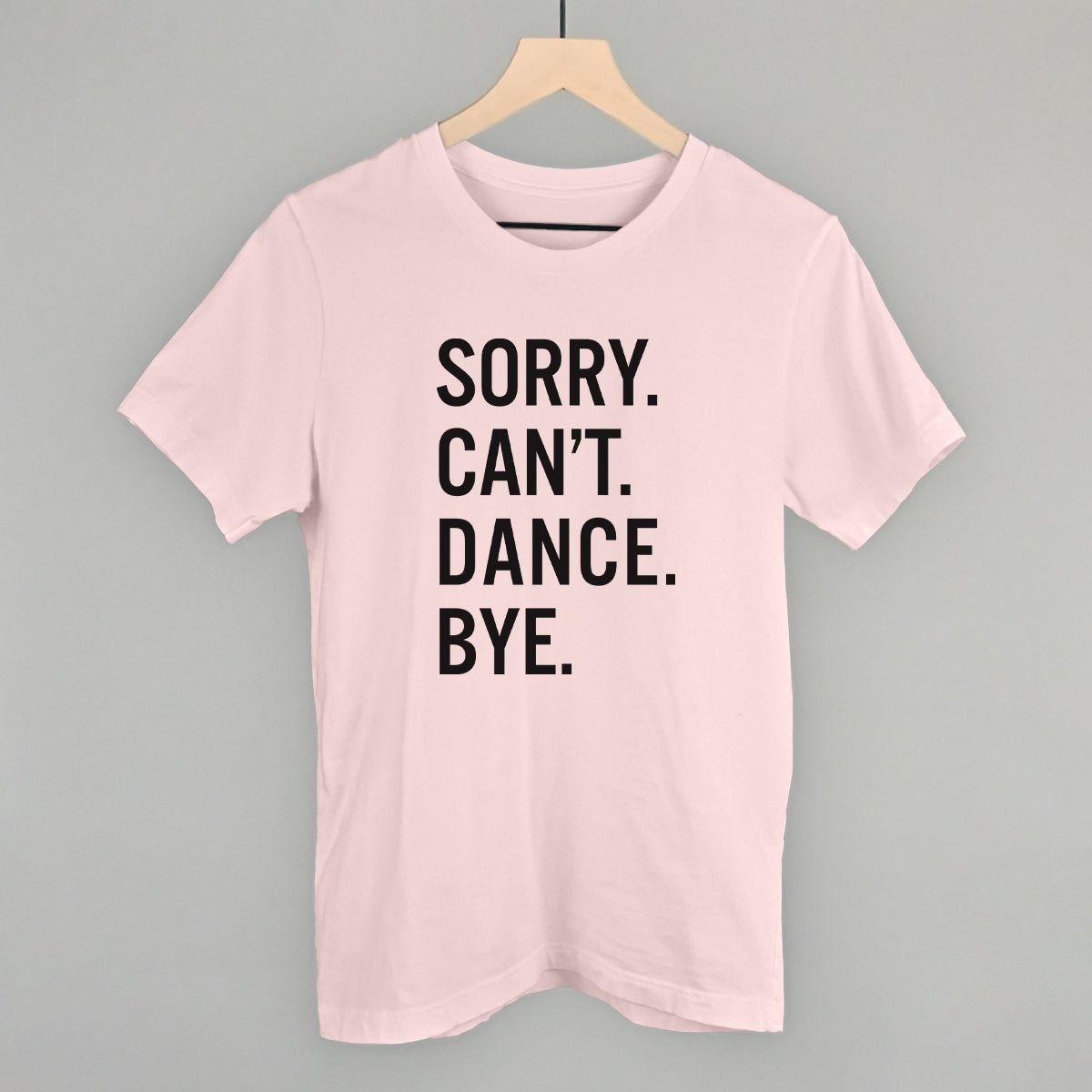 Sorry Can't Dance Bye T-Shirt - Funny Sarcastic Graphic Tee for Men & Women - Perfect for Parties, Gifts, and Casual Wear