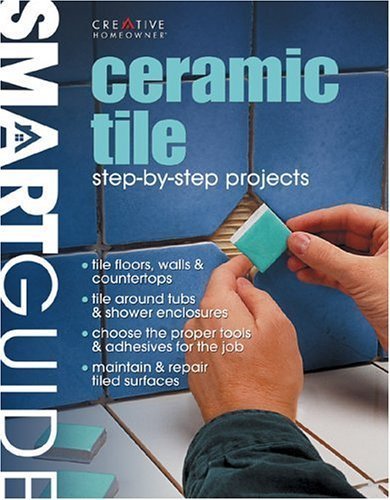 Ceramic Tile Installation Guide: Step-by-Step DIY Projects for Home Renovation & Bathroom Remodeling - Smart Guide for Beginners & Experts