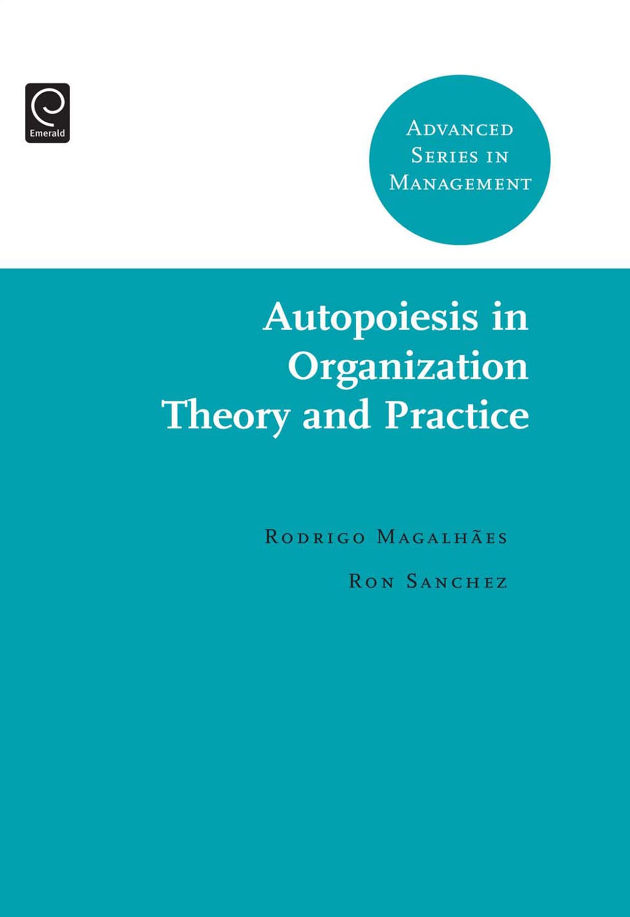 Autopoiesis in Organization Theory and Practice - Advanced Management Series Vol.6 | Business Strategy & Leadership Development Book for Professionals