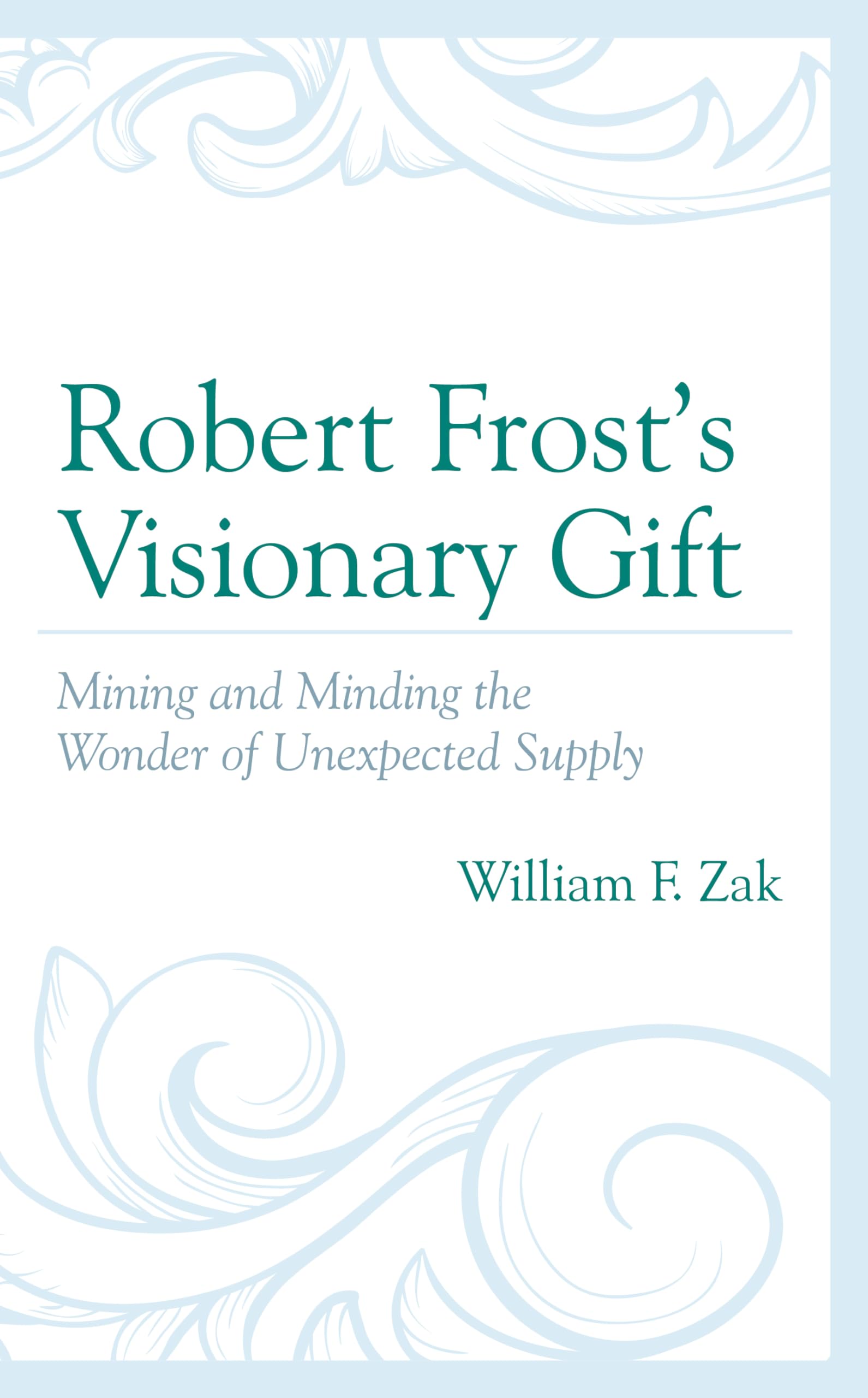 Robert Frost's Visionary Gift: Exploring the Wonder of Unexpected Supply - Perfect for Poetry Lovers, Book Collectors & Literary Enthusiasts