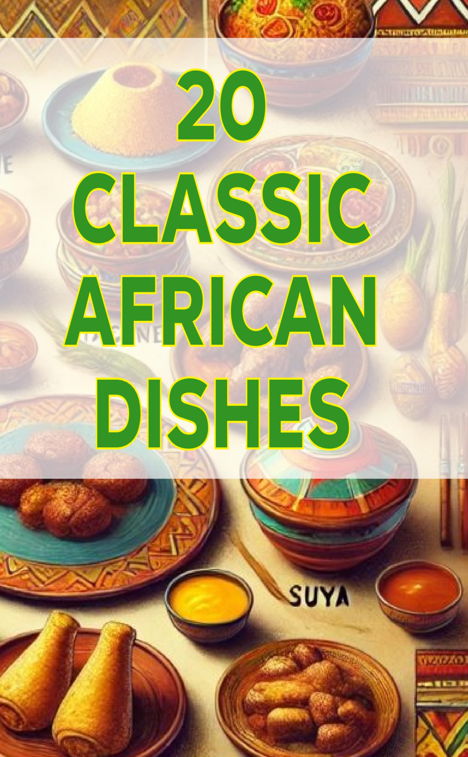 20 Classic African Dishes - Authentic African Cuisine Recipes for Home Cooking | Perfect for Family Dinners & Cultural Food Exploration