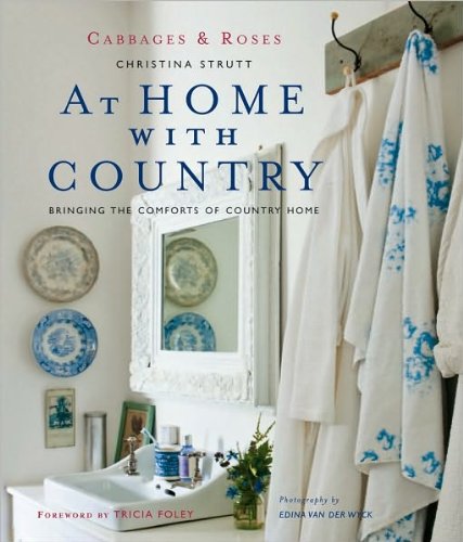 At Home With Country: Bringing the Comforts of Country Home by Christina Strutt, Edina van der Wyck, Amy Gibbons & Kate Strutt (Cabbages & Roses) Hardcover - Cozy Farmhouse Decor & Rustic Living Inspiration