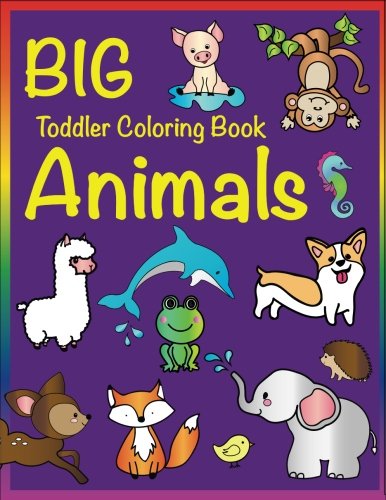 Big Toddler Coloring Book Animals - Fun Early Learning for Kids 2-8 - Perfect for Preschool & Kindergarten Art Time