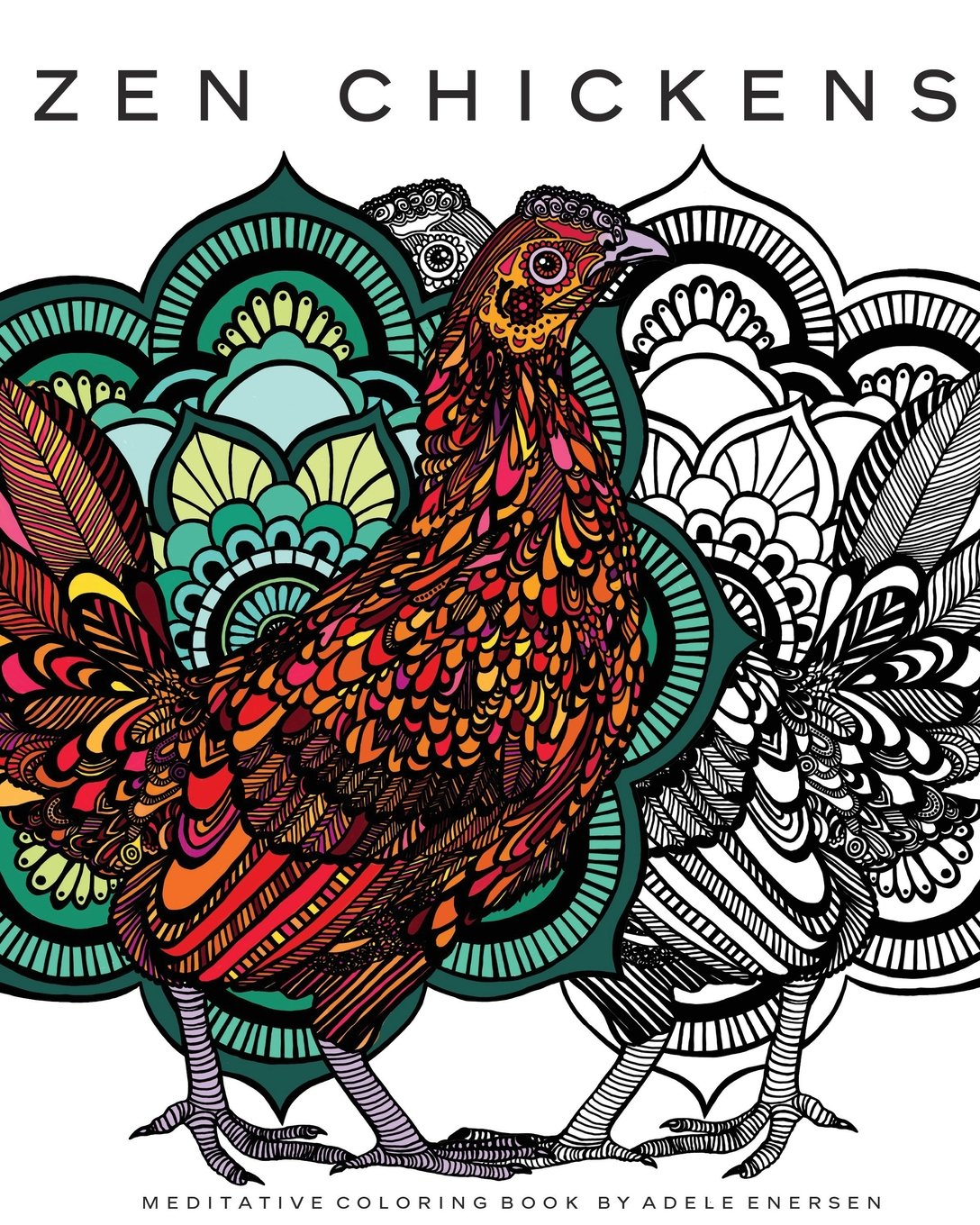 Zen Chickens: Meditative Coloring Book for Adults - Stress Relief & Mindfulness Art Therapy | Relaxing Creative Activity for Home, Office & Travel by Adele Enersen