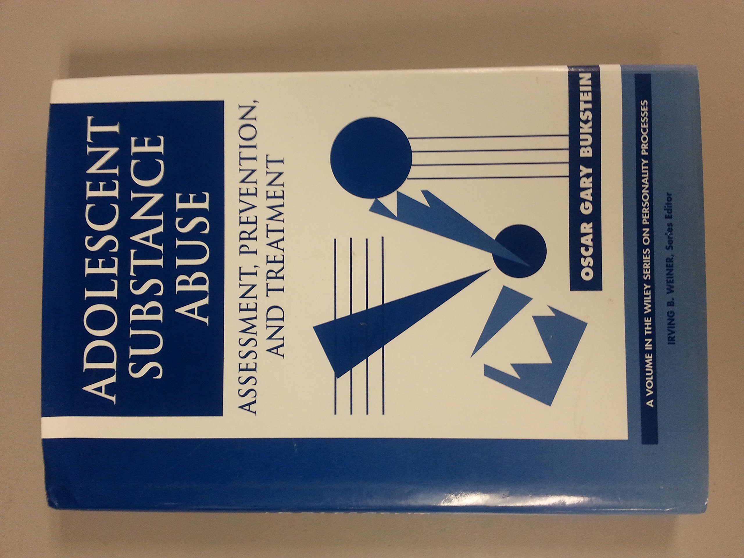 Adolescent Substance Abuse: Assessment, Prevention, and Treatment - Comprehensive Guide for Parents and Educators | Wiley Series on Personality Processes | School Counseling & Teen Mental Health Resource
