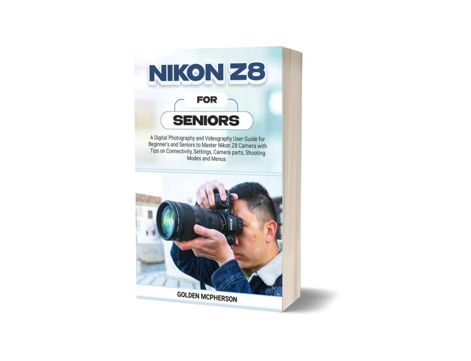 **Nikon Z8 Camera Guide for Beginners & Seniors – Photography & Videography Tutorial with Connectivity Tips, Settings, Parts, Modes & Menus – Perfect for Travel, Family Events & Hobbyists**