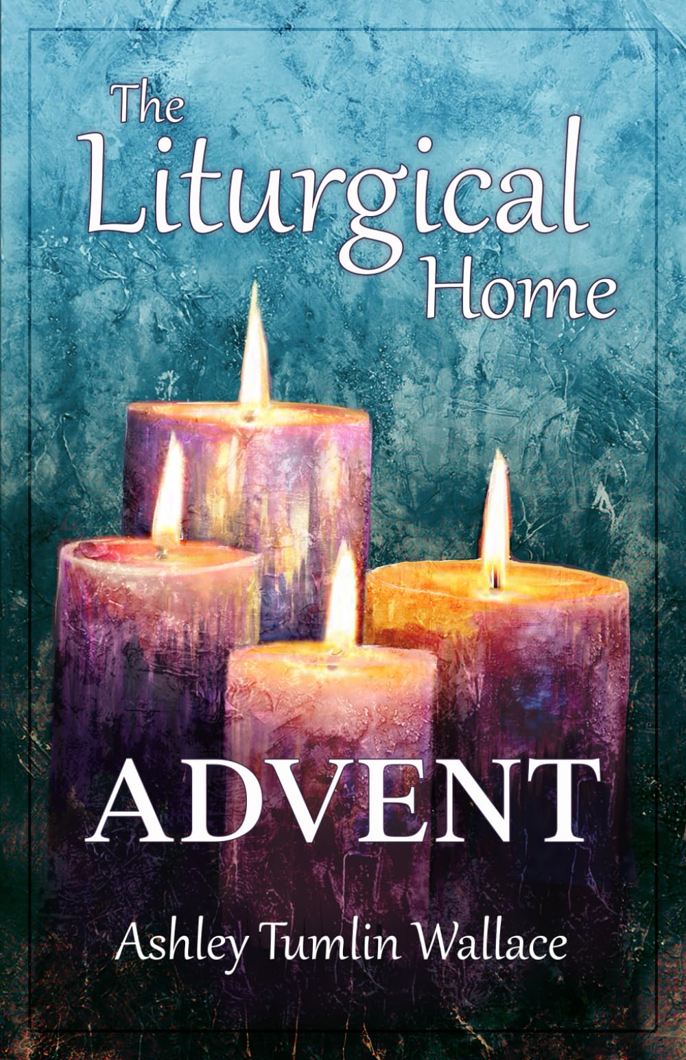 The Liturgical Home: Advent - Christian Holiday Decorations & Traditions for Christmas Season | Perfect for Church, Family Celebrations & Home Worship