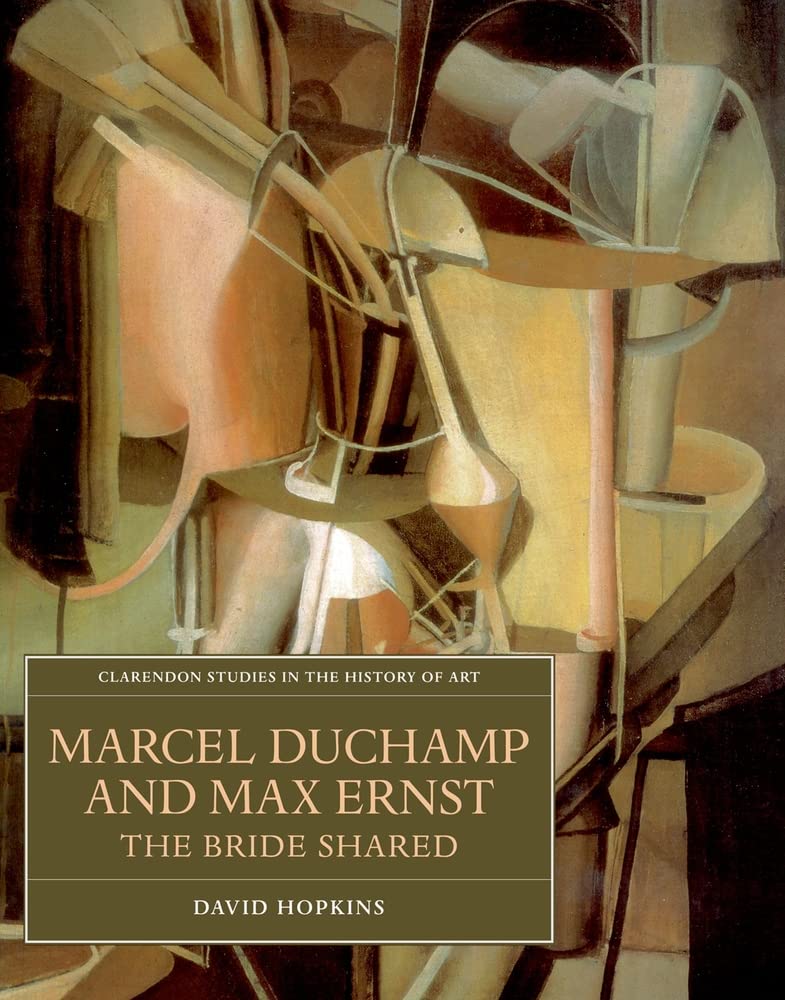 Marcel Duchamp and Max Ernst: The Bride Shared - Art History Book | Clarendon Studies in Modern Art | Perfect for Art Students, Collectors & Surrealism Enthusiasts
