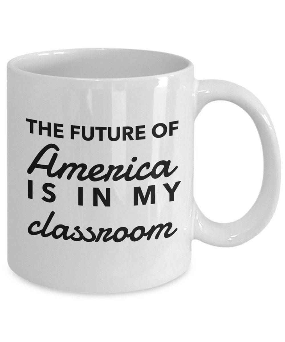 Inspirational 'The Future of America Is In My Classroom' Teacher Coffee Mug - 11oz Ceramic Gift for Teachers, Birthday, Christmas, Teacher's Day - Perfect for Classrooms, Teacher Lounges & Home Offices - Thoughtful Appreciation & Thank You Gift for Educators