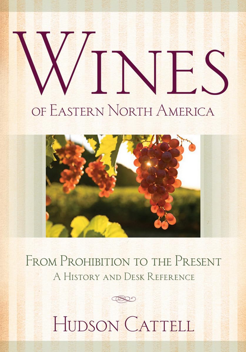 Eastern North American Wines: History & Reference Guide from Prohibition to Present - Perfect for Wine Enthusiasts & Collectors