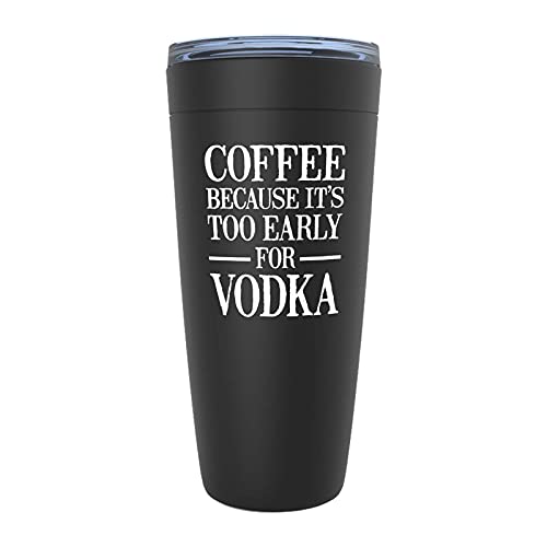 Coffee Because It's Too Early for Vodka 20oz Viking Tumbler Black