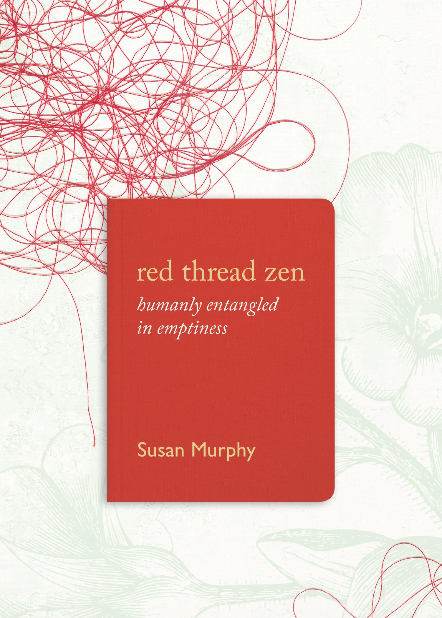 Red Thread Zen: Humanly Entangled in Emptiness - Spiritual Book for Mindfulness & Meditation Practice | Perfect for Yoga, Zen Buddhism Study & Personal Growth