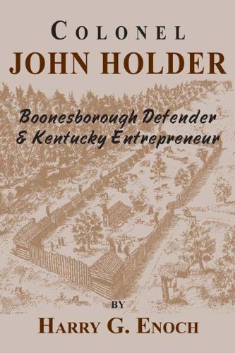 Colonel John Holder: Boonesborough Defender & Kentucky Entrepreneur - Historical Biography for American History Enthusiasts & Kentucky Heritage Studies