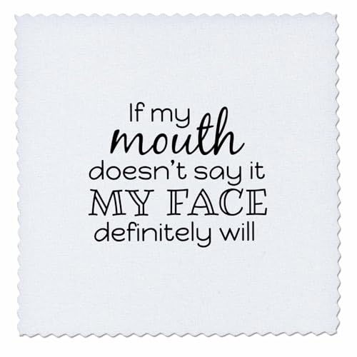If My Mouth Doesnt Say It My Face Definitely Will.
