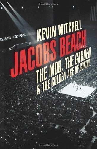 Jacobs Beach: The Mob, the Garden, and the Golden Age of Boxing by Kevin Mitchell (2009) | True Crime & Boxing History Book | Perfect for Sports Fans & History Enthusiasts