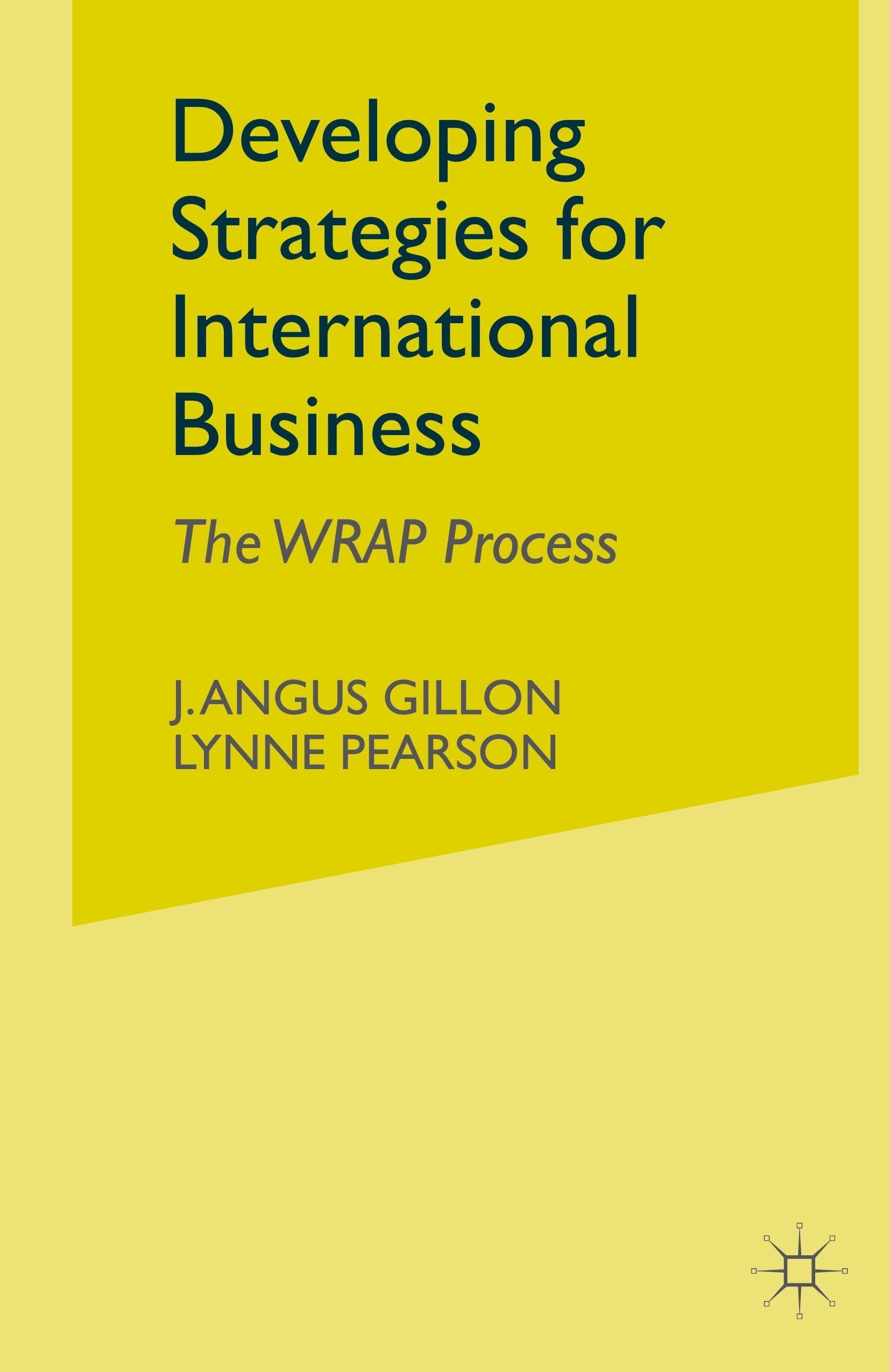 Developing Strategies for International Business: The WRAP Process - Essential Guide for Global Entrepreneurs & Cross-Border E-commerce Success