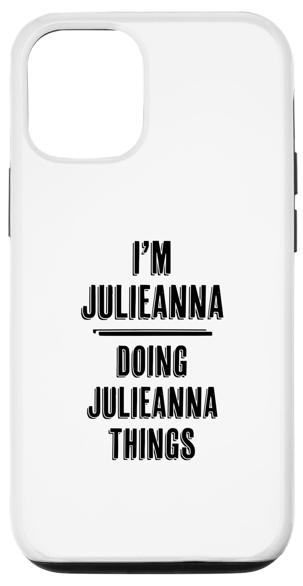 Funny iPhone 12/12 Pro Case - 'I'm JULIEANNA Doing JULIEANNA Things' Cute Name Design | Perfect Gift for Friends & Daily Use