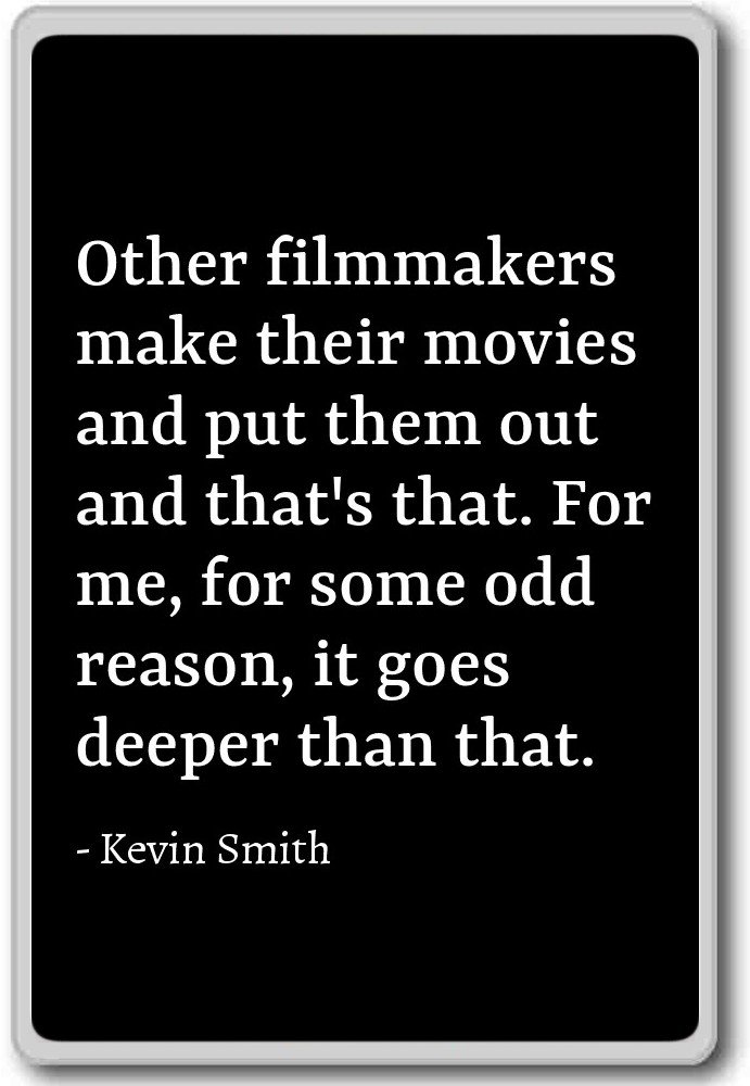 Kevin Smith Fridge Magnet - Inspirational Quote for Filmmakers - Perfect for Home, Office & Gifts - 'Other Filmmakers Make Their Movies and Put Them...' - Black