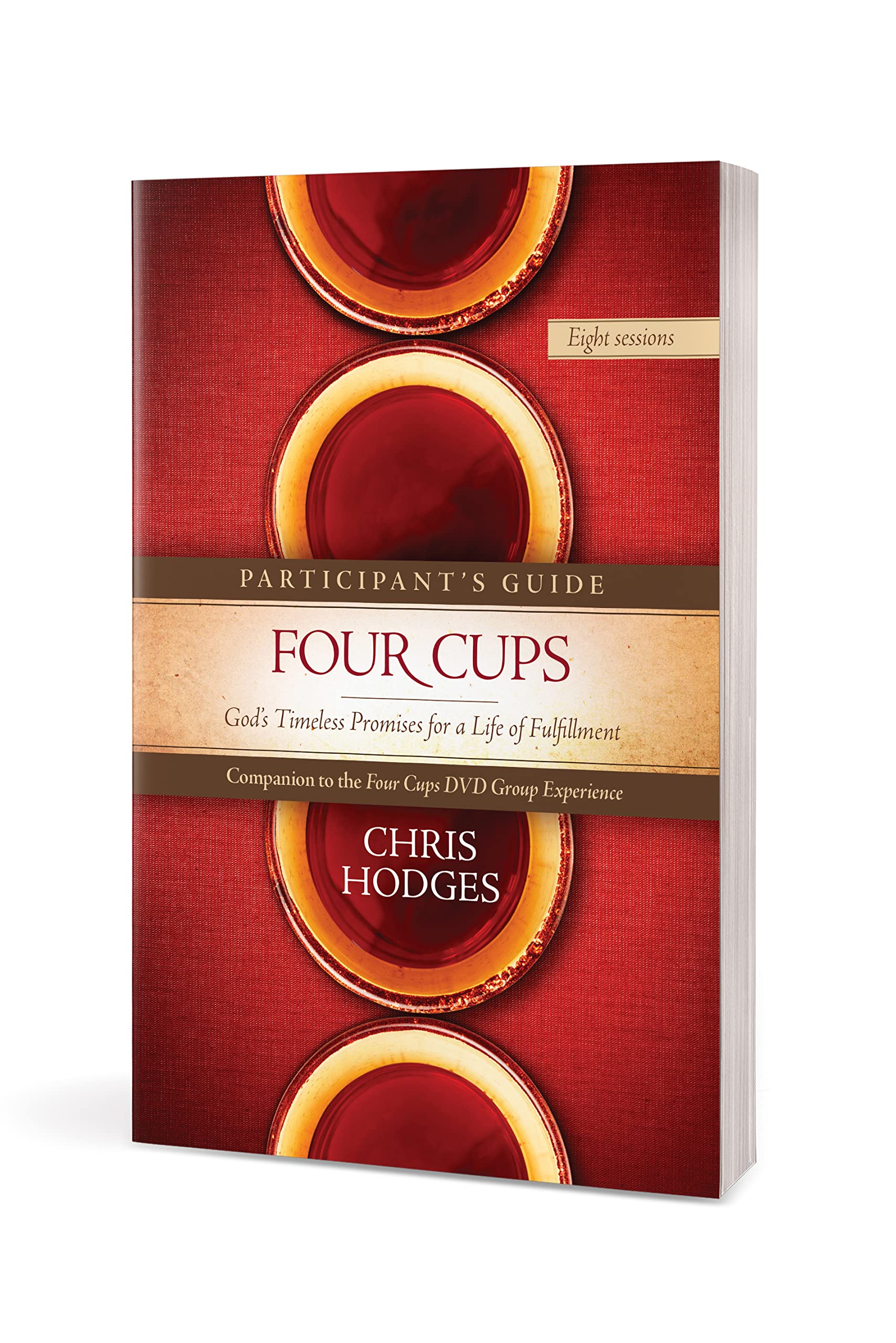 Four Cups Participant's Guide: God’s Timeless Promises for a Life of Fulfillment - Bible Study Workbook for Small Groups & Personal Devotion