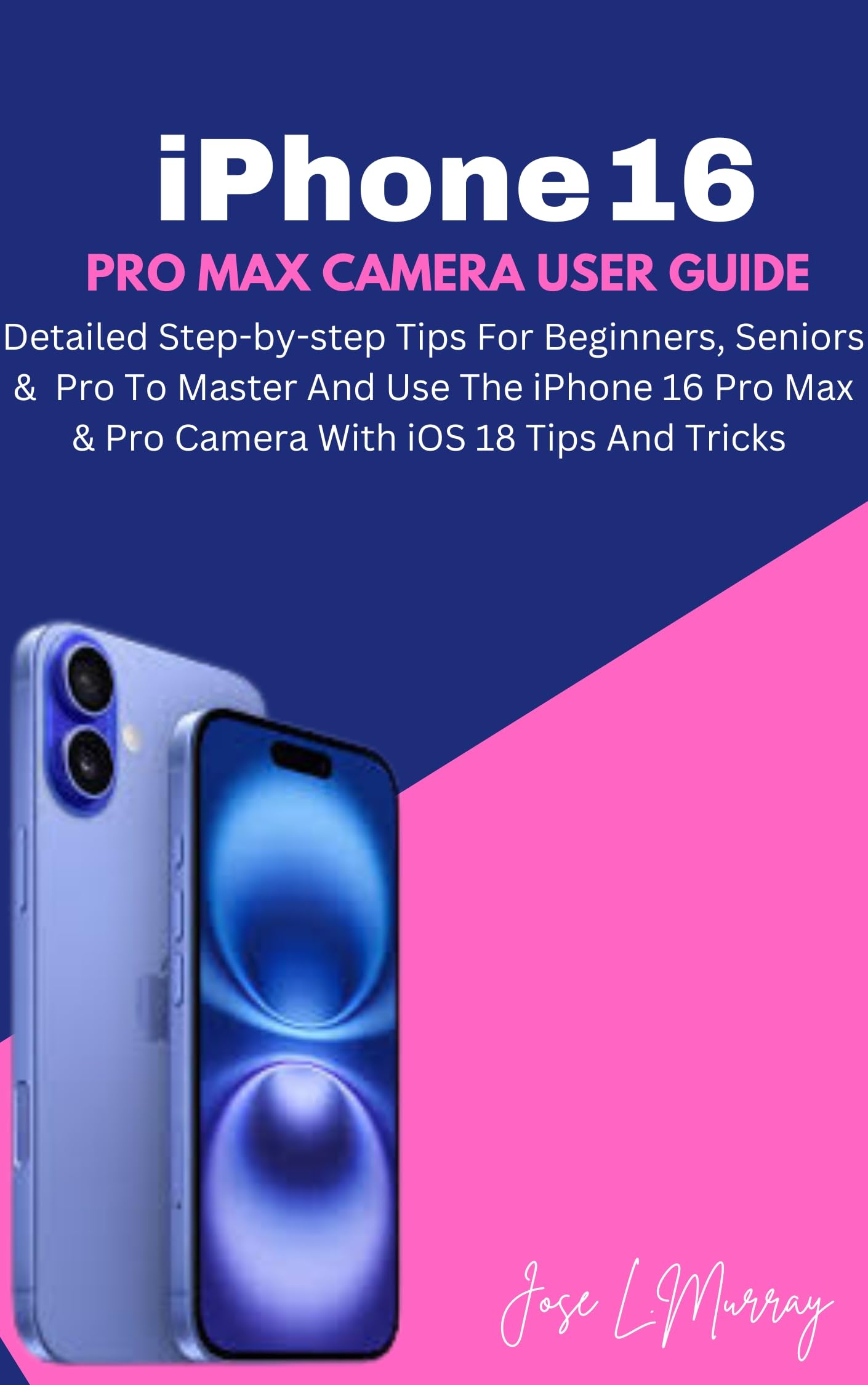 **iPhone 16 Pro Max Camera Guide: Step-by-Step Tutorial for Beginners, Seniors & Pros – Master iOS 18 Camera Features, Tips & Tricks (Perfect for Photography, Vlogging & Social Media)**