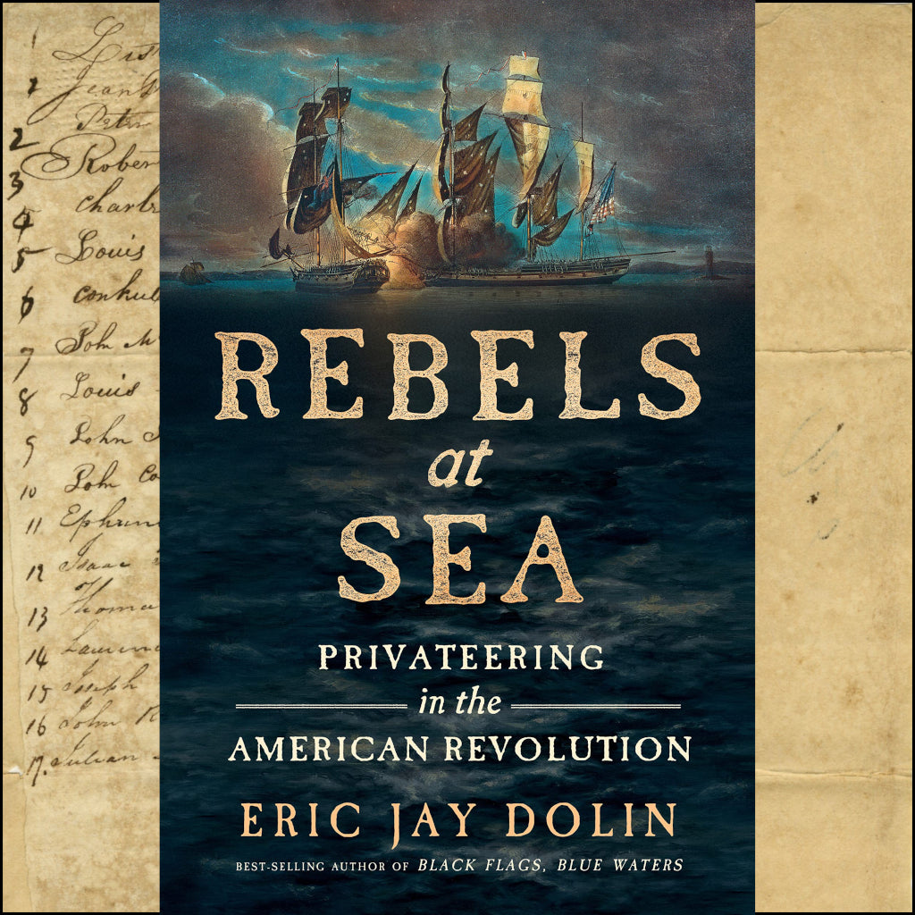 Rebels at Sea: Privateering in the American Revolution - Historical Book on Naval Warfare & American Independence for History Buffs & Educators