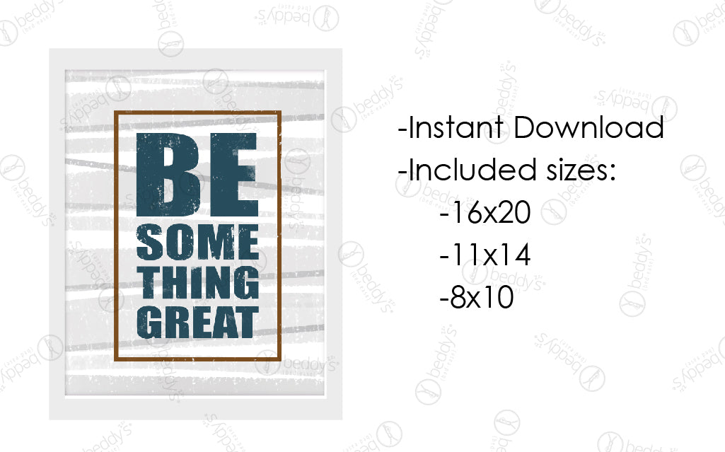 Be Something Great Artwork Digital Download - Inspirational Wall Decor for Home, Office & Gifts