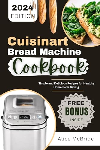 Cuisinart Bread Maker Cookbook: Easy & Healthy Homemade Bread Machine Recipes for Beginners | Perfect for Family Baking & Gift Ideas