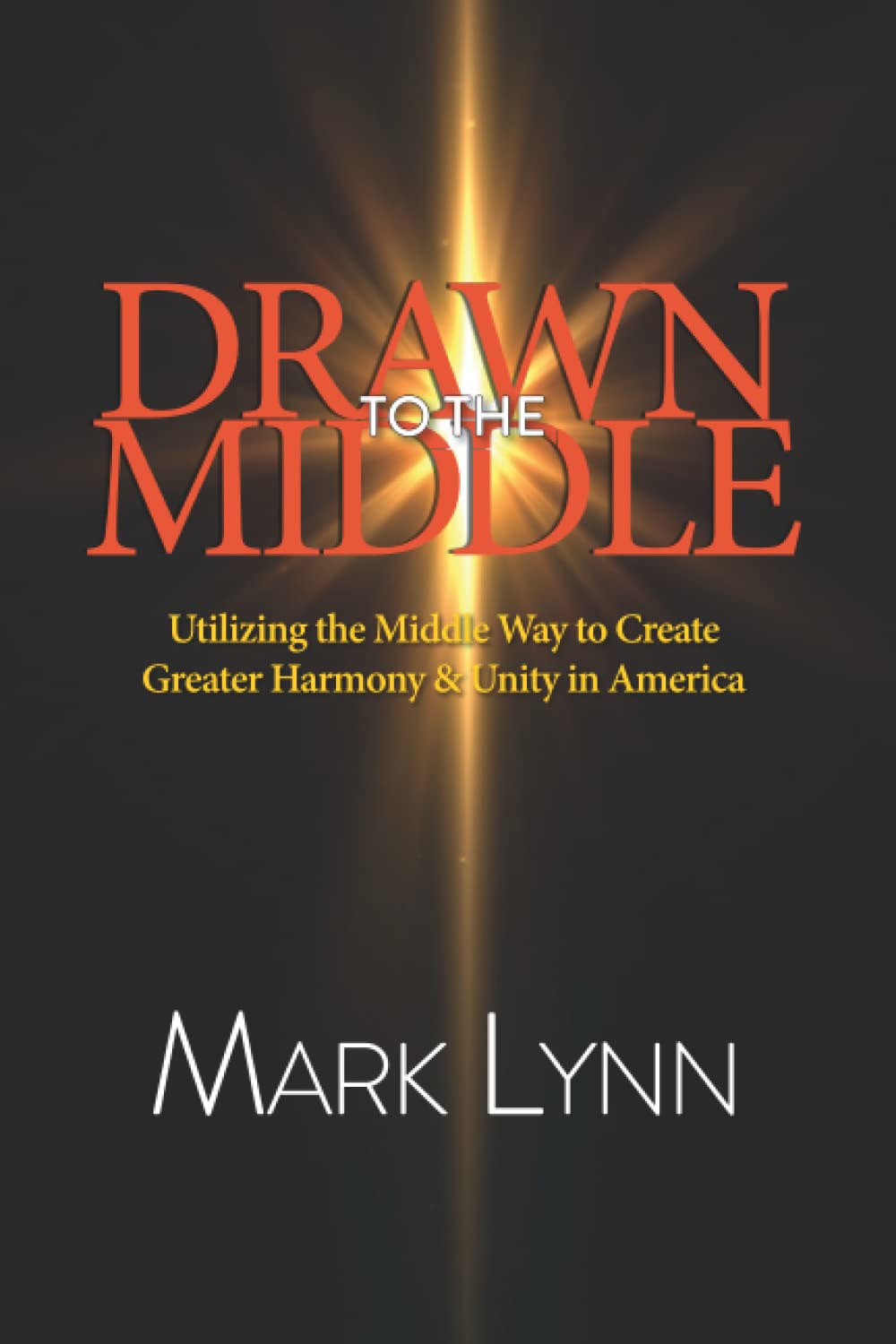 The Middle Way: Creating Harmony & Unity in America - Practical Guide for Modern Living & Social Balance