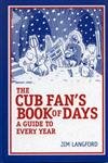 The Cubs Fan's Book of Days: Complete Year-by-Year Guide for Chicago Cubs Baseball Enthusiasts - Perfect for Gifts, Collectibles, and Game Day Reading