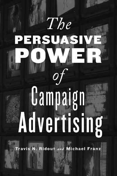 The Persuasive Power of Political Campaign Advertising - How Campaign Ads Influence Voters | Digital & TV Political Advertising Strategies for Elections