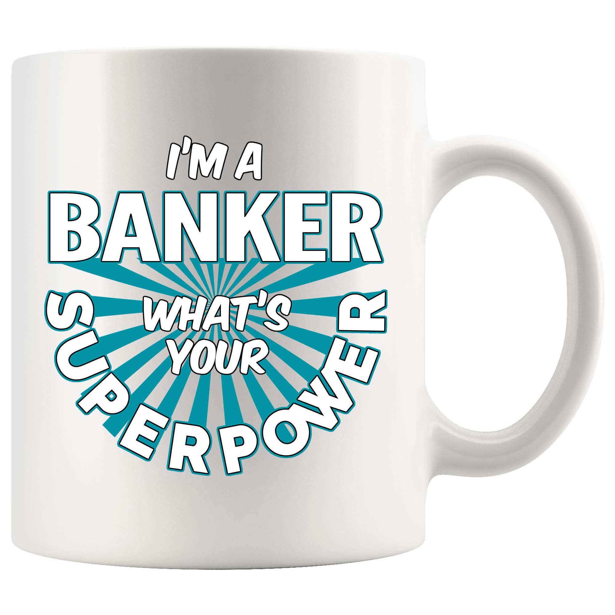 I'm A Banker What's Your Superpower? Funny 11oz Coffee Mug - White Ceramic Cup Gift for Bankers, Women & Men - Perfect for Office, Home & Coffee Lovers