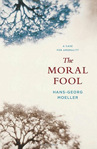 The Moral Fool: A Case for Amorality by Hans-Georg Moeller | Philosophy Book on Ethics & Moral Relativism | Perfect for Students & Philosophy Enthusiasts
