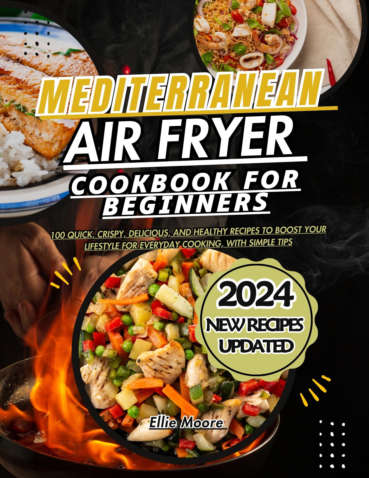 Mediterranean Air Fryer Cookbook for Beginners: 100 Quick, Crispy & Healthy Recipes for Everyday Cooking | Easy Tips & Step-by-Step Guide | Perfect for Busy Families, Weight Loss & Meal Prep