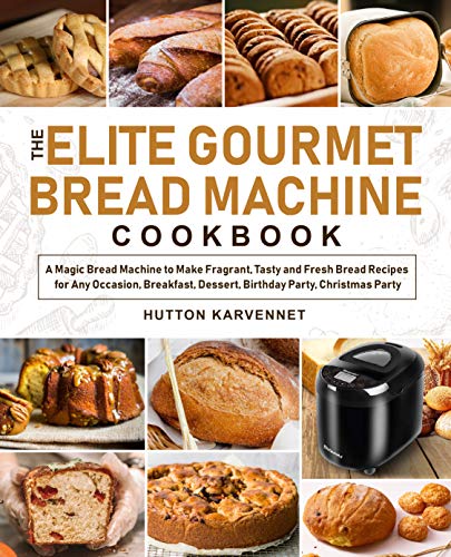 Elite Gourmet Bread Machine Cookbook: Easy Recipes for Fresh, Fragrant Homemade Bread - Perfect for Breakfast, Dessert, Parties & Holidays (Christmas, Birthdays) | Bake Delicious Artisan Bread at Home