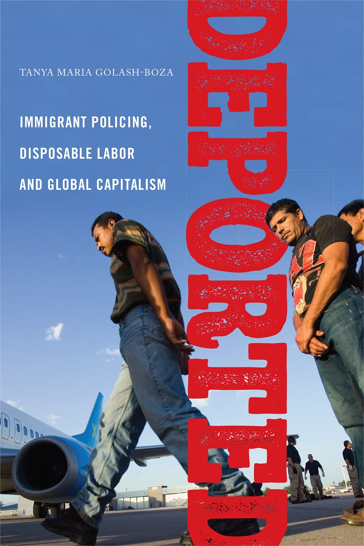 Deported: Immigrant Policing, Disposable Labor and Global Capitalism - Latina/o Sociology Book 6 | Immigration Studies, Labor Rights & Capitalism Analysis for Academics and Researchers