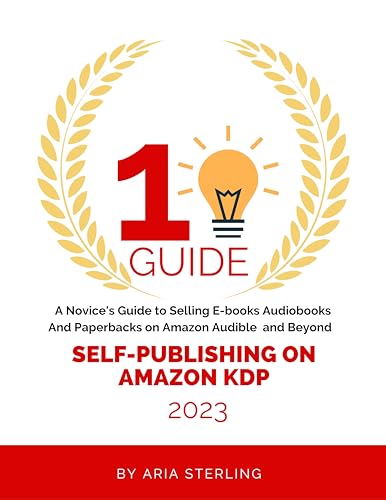 **Self-Publishing on Amazon KDP 2023: Beginner's Guide to Selling eBooks, Audiobooks & Paperbacks on Amazon & Audible | Creative Business Books for Writers & Authors | Perfect for Aspiring Authors & Entrepreneurs**