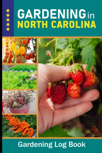 North Carolina Gardening Log Book - Vegetable, Fruit & Flower Journal for Backyard Gardeners | Perfect Planting Diary & Unique Gift for Garden Lovers (Vol.33) | Track Your Local Garden Progress & Seasonal Harvests