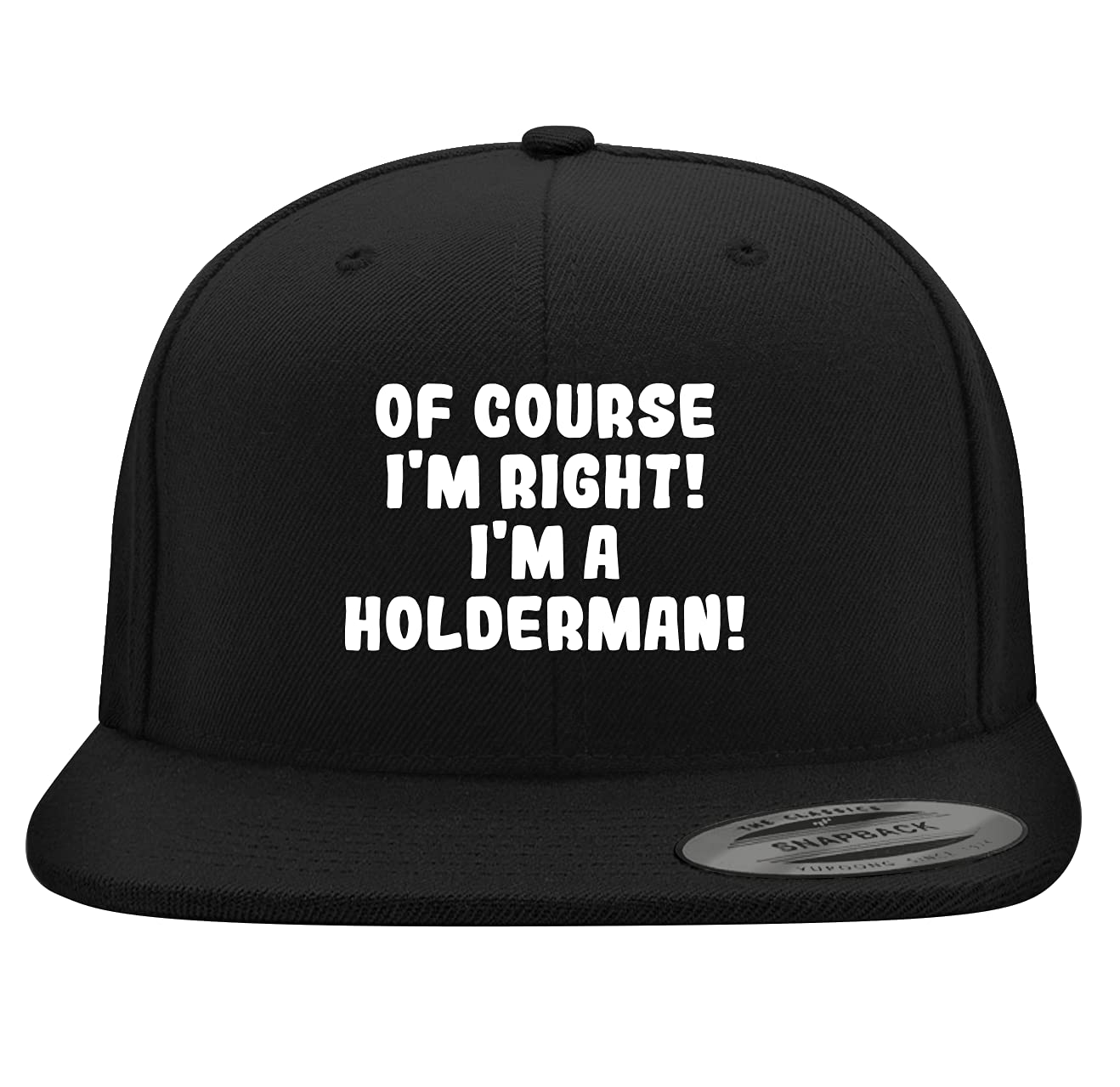 Of Course I'm Right! I'm A Holderman! - Yupoong 6089 Structured Flat Bill Snapback Hat | Embroidered Trendy Baseball Cap for Men & Women | Casual Streetwear, Sports & Outdoor Activities