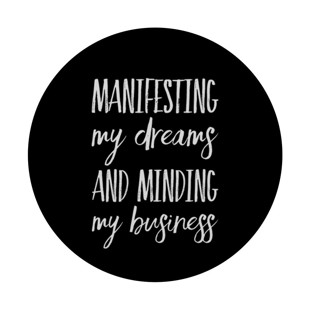 Manifesting My Dreams, Minding My Business