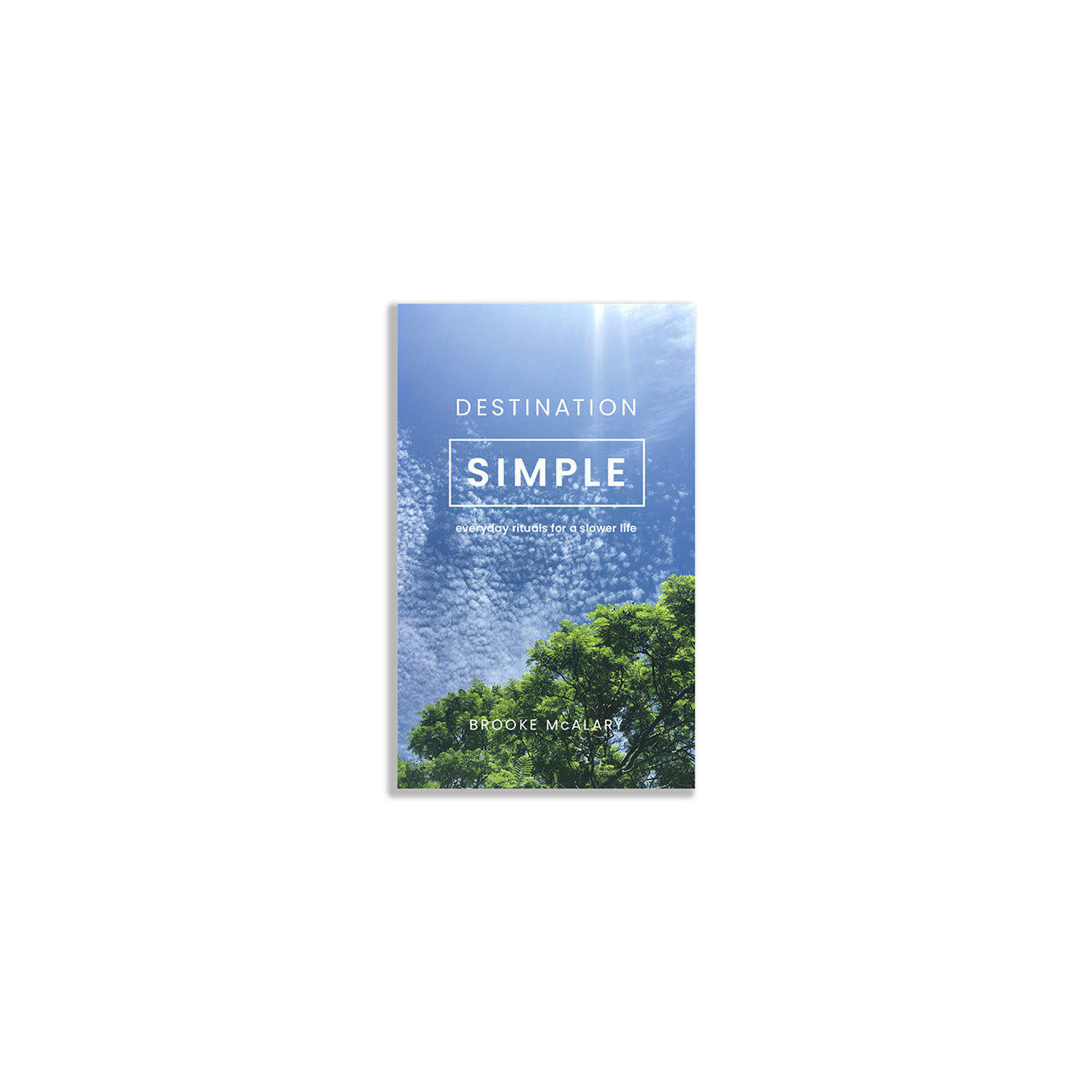 Destination Simple: Everyday Rituals for a Slower Life - Mindful Living Guide for Stress Relief & Self-Care | Perfect for Meditation, Journaling & Creating Peaceful Moments at Home