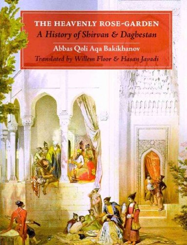 The Heavenly Rose-Garden: A Historical Book About Shirvan & Daghestan - Perfect for History Enthusiasts and Cultural Studies
